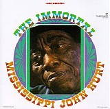 Mississippi John Hurt - The Immortal Mississippi John Hurt