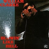 William Clarke - Blowin' Like Hell