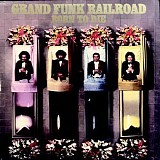 Grand Funk Railroad - Born to Die