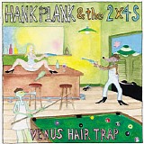 Hank Plank & The 2X4S - Venus Hair Trap