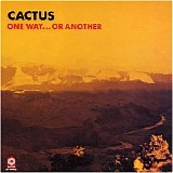 Cactus - One Way...Or Another