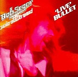 Bob Seger & the Silver Bullet Band - Live Bullet