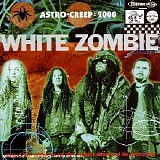 White Zombie - Astro Creep: 2000 -- Songs of Love, Destruction, and Other Synthetic Delusions of the Electric Head