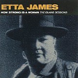 Etta James - How Strong Is a Woman: The Island Sessions