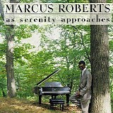 Marcus Roberts - As Serenity Approaches