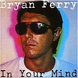 Bryan Ferry - In Your Mind