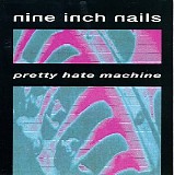 Nine Inch Nails - Pretty Hate Machine