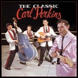 Carl Perkins - The Classics