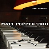 Matt Pepper Trio - Une Femme