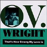 O.V. Wright - That's How Strong My Love Is