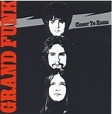 Grand Funk Railroad - Closer to Home