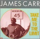 James Carr - Take Me To The Limit