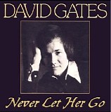 David Gates - Never Let Her Go