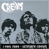 Cream - I Feel Free: Ultimate Cream