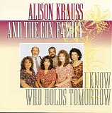 Alison Krauss and the Cox Family - I Know Who Holds Tomorrow