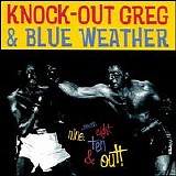 Knock Out Greg & Blue Weather - 7-8-9-10 and Out