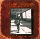 George Thorogood & the Destroyers - Rockin' My Life Away - 1997