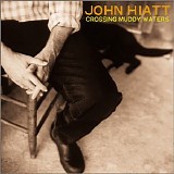 John Hiatt - Crossing Muddy Waters