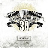 George Thorogood & the Destroyers - Greatest Hits: 30 Years of Rock