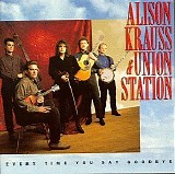 Alison Krauss and Union Station - Every Time You Say Goodbye