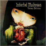 Infected Mushroom - Vicious Delicious - 2007