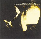 Brian Wilson - I Just Wasn't Made for These Times