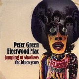 Fleetwood Mac with Peter Green - Jumping at Shadows: the Blues Years