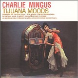 Charles Mingus - Tijuana Moods