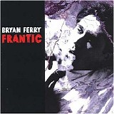 Bryan Ferry - Frantic