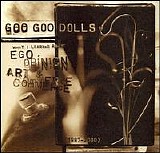 Goo Goo Dolls - Ego, Opinion, Art & Commerce