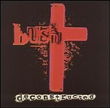 Bush - Deconstructed