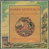 10,000 Maniacs - The Earth Pressed Flat