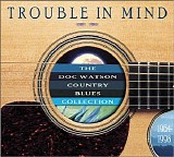 Doc Watson - Trouble in Mind: Doc Watson Country Blues Collection