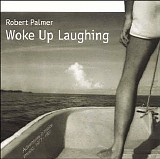 Robert Palmer - Woke Up Laughing