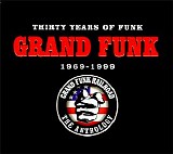 Grand Funk Railroad - Thirty Years of Funk: 1969-1999