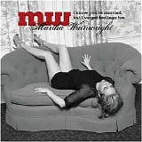 Martha Wainwright - I Know You're Married But I've Got Feelings Too