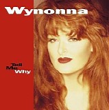 Wynonna Judd - Tell Me Why