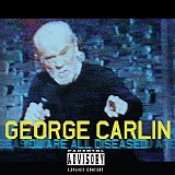 George Carlin - You Are All Diseased