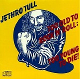 Jethro Tull - Too Old to Rock 'N' Roll: Too Young To Die!