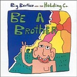 Big Brother & Holding Co - Be a Brother