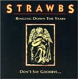 The Strawbs - Ringing Down the Years/Don't Say Goodbye