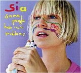 Sia - Some People Have Real Problems