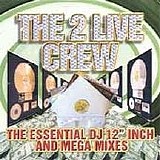 2 Live Crew - The Essential DJ 12" Inch and Mega Mixes