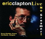 Eric Clapton - NO SCREAMER at Rose Garden Arena