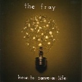 The Fray - How To Save A Life