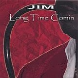 Jim - Long Time Comin