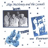 Skip Mahoney And The Casuals - Now, Then And Forever