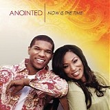 The Anointed - Now Is the Time