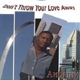 Anthony - Dont Throw Your Love Away