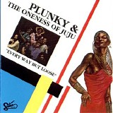 Plunky & the Oneness of Juju - Every Way But Loose